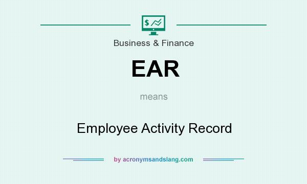 What does EAR mean? It stands for Employee Activity Record