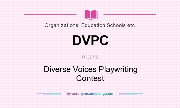 What does DVPC mean? It stands for Diverse Voices Playwriting Contest