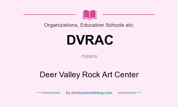 What does DVRAC mean? It stands for Deer Valley Rock Art Center