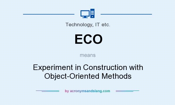 What does ECO mean? It stands for Experiment in Construction with Object-Oriented Methods