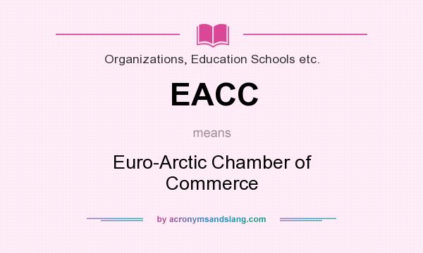What does EACC mean? It stands for Euro-Arctic Chamber of Commerce