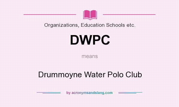What does DWPC mean? It stands for Drummoyne Water Polo Club