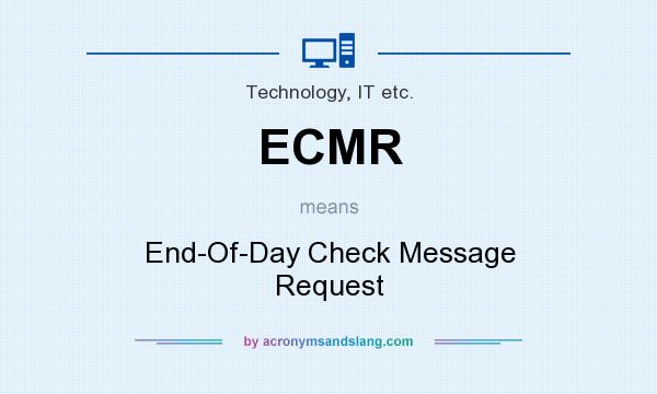 What does ECMR mean? It stands for End-Of-Day Check Message Request