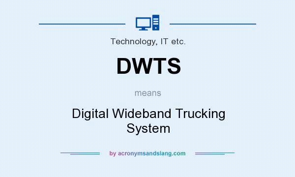 What does DWTS mean? It stands for Digital Wideband Trucking System