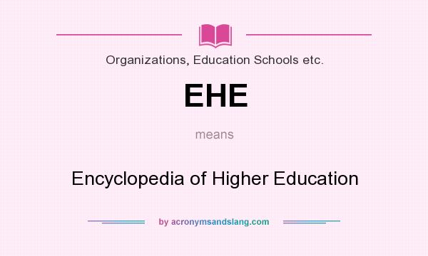 What does EHE mean? It stands for Encyclopedia of Higher Education