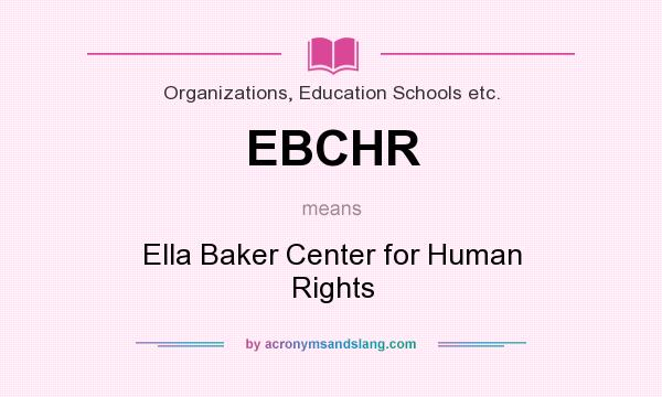 What does EBCHR mean? It stands for Ella Baker Center for Human Rights