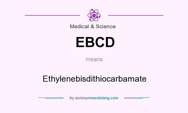 What does EBCD mean? It stands for Ethylenebisdithiocarbamate