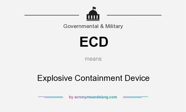 What does ECD mean? It stands for Explosive Containment Device