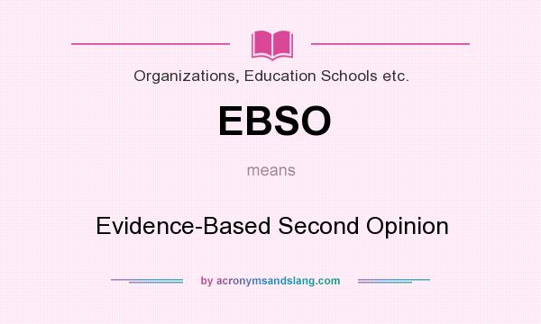 What does EBSO mean? It stands for Evidence-Based Second Opinion