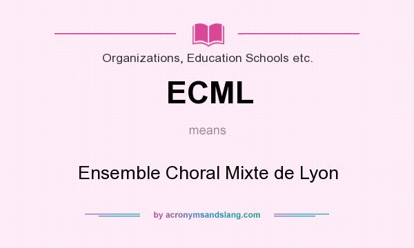 What does ECML mean? It stands for Ensemble Choral Mixte de Lyon