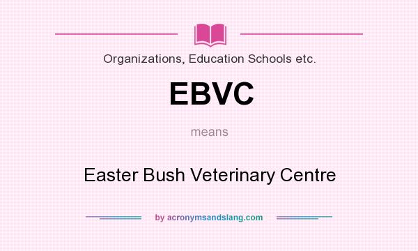 What does EBVC mean? It stands for Easter Bush Veterinary Centre