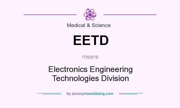 What does EETD mean? It stands for Electronics Engineering Technologies Division