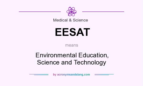 What does EESAT mean? It stands for Environmental Education, Science and Technology