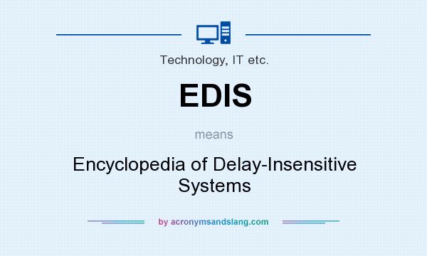 What does EDIS mean? It stands for Encyclopedia of Delay-Insensitive Systems
