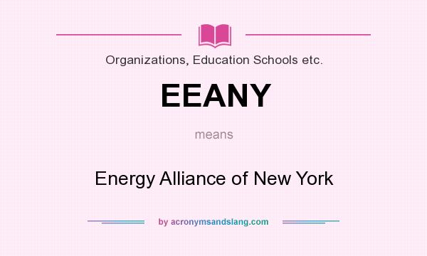 What does EEANY mean? It stands for Energy Alliance of New York