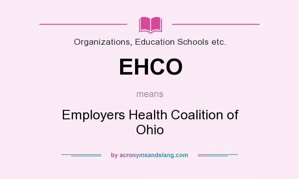 What does EHCO mean? It stands for Employers Health Coalition of Ohio
