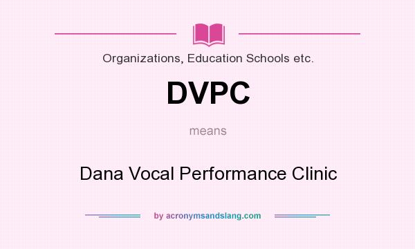 What does DVPC mean? It stands for Dana Vocal Performance Clinic