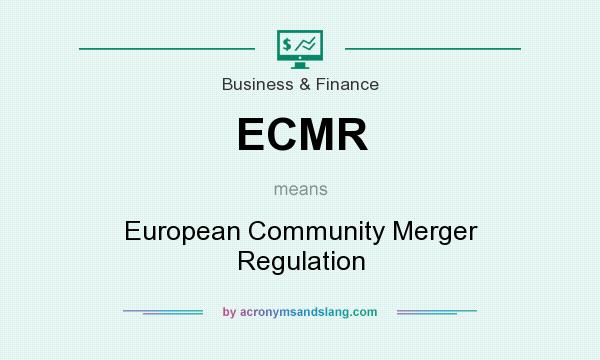 What does ECMR mean? It stands for European Community Merger Regulation
