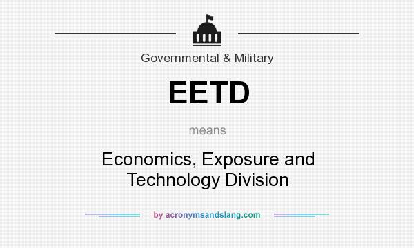 What does EETD mean? It stands for Economics, Exposure and Technology Division