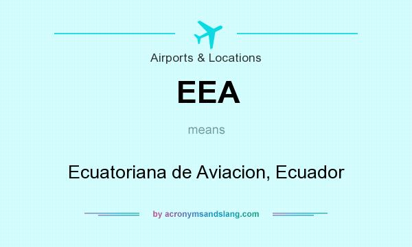 What does EEA mean? It stands for Ecuatoriana de Aviacion, Ecuador