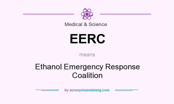 What does EERC mean? It stands for Ethanol Emergency Response Coalition