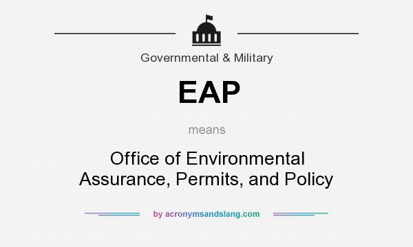 What does EAP mean? It stands for Office of Environmental Assurance, Permits, and Policy
