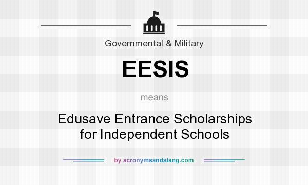 What does EESIS mean? It stands for Edusave Entrance Scholarships for Independent Schools