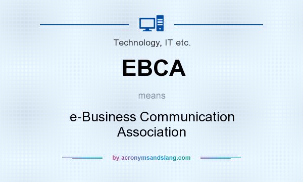 What does EBCA mean? It stands for e-Business Communication Association