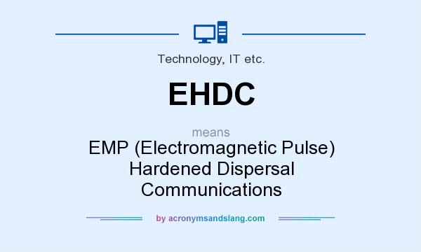 What does EHDC mean? It stands for EMP (Electromagnetic Pulse) Hardened Dispersal Communications
