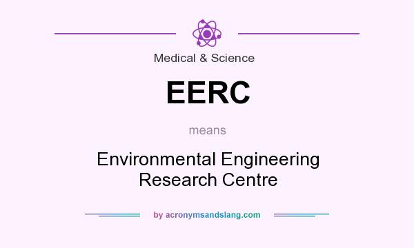 What does EERC mean? It stands for Environmental Engineering Research Centre