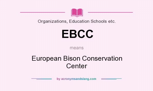 What does EBCC mean? It stands for European Bison Conservation Center