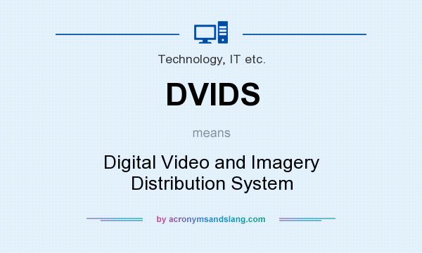 What does DVIDS mean? It stands for Digital Video and Imagery Distribution System