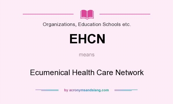 What does EHCN mean? It stands for Ecumenical Health Care Network