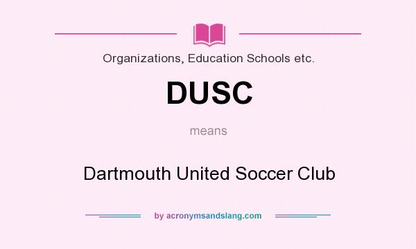 What does DUSC mean? It stands for Dartmouth United Soccer Club