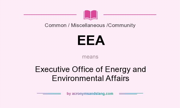 What does EEA mean? It stands for Executive Office of Energy and Environmental Affairs