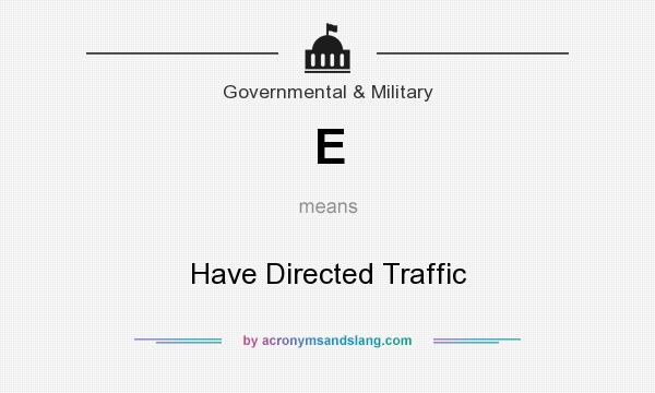 What does E mean? It stands for Have Directed Traffic
