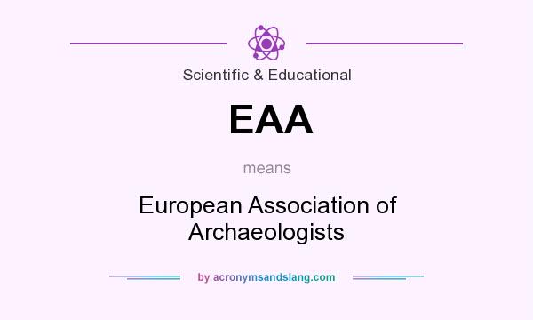 What does EAA mean? It stands for European Association of Archaeologists