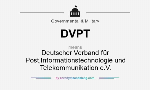 What does DVPT mean? It stands for Deutscher Verband für Post,Informationstechnologie und Telekommunikation e.V.