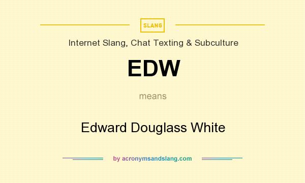 What does EDW mean? It stands for Edward Douglass White
