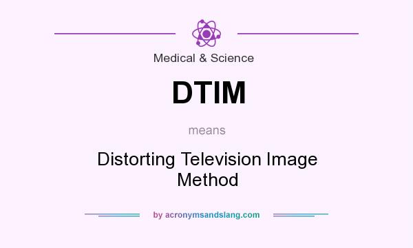 What does DTIM mean? It stands for Distorting Television Image Method
