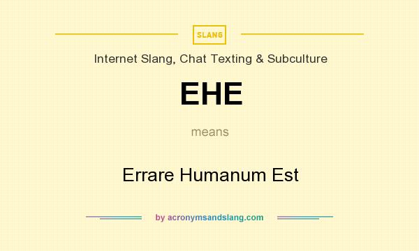 What does EHE mean? It stands for Errare Humanum Est