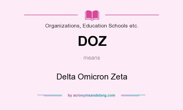 What does DOZ mean? It stands for Delta Omicron Zeta