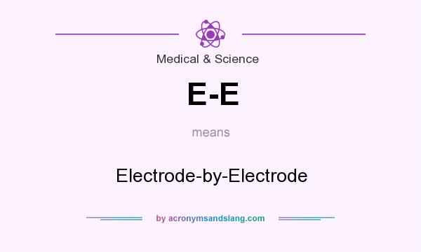 What does E-E mean? It stands for Electrode-by-Electrode
