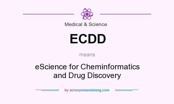 What does ECDD mean? It stands for eScience for Cheminformatics and Drug Discovery