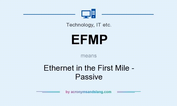 What does EFMP mean? It stands for Ethernet in the First Mile - Passive