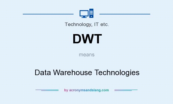What does DWT mean? It stands for Data Warehouse Technologies