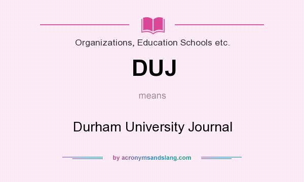 What does DUJ mean? It stands for Durham University Journal