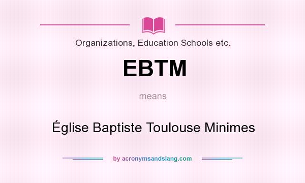 What does EBTM mean? It stands for Église Baptiste Toulouse Minimes