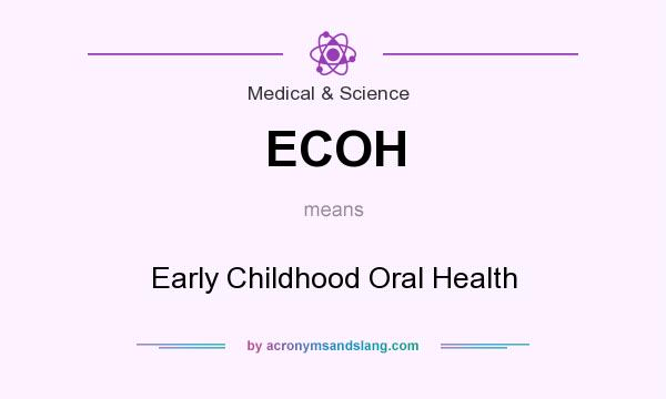 What does ECOH mean? It stands for Early Childhood Oral Health