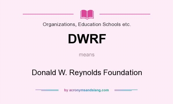 What does DWRF mean? It stands for Donald W. Reynolds Foundation